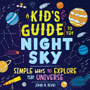 Image for "A Kid&#039;s Guide to the Night Sky"