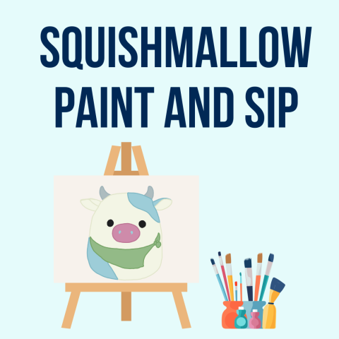 Text "Squishmallow Paint and Sip" above a graphic image of a cow squishmallow on an easel, beside a jar full of paintbrushes. 