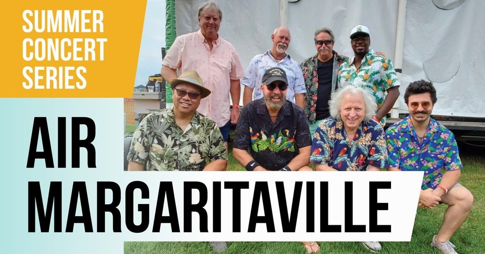 The band Air Margaritaville with graphic text: Summer Concert Series, Air Margaritaville". 