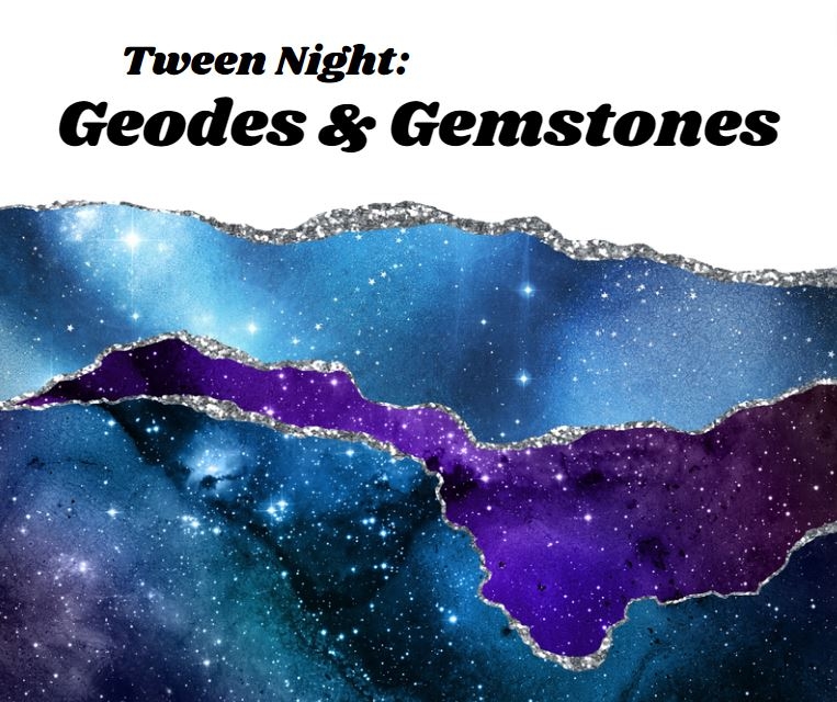 "Tween Night: Geodes and Gemstones" text over a large textural graphic of a gemstone. 